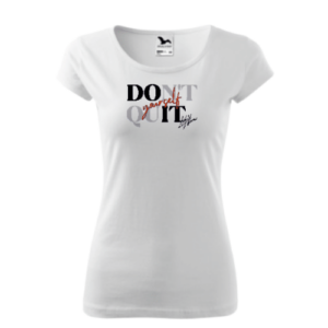Motivačné tričko Don't Quit - dámske
